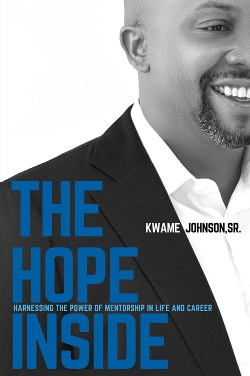 The Hope Inside: Harnessing The Power of Mentorship in Life and Career (Paperback)