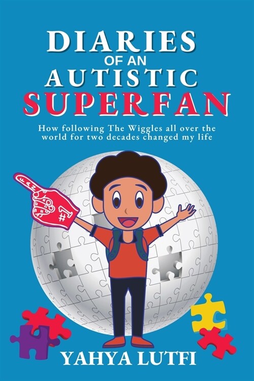 Diaries of an Autistic Superfan: How Following the Wiggles All over the World for Two Decades Changed My Life (Paperback)