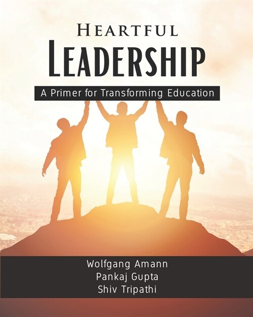 Heartful Leadership - A Primer for Transforming Education (Paperback)