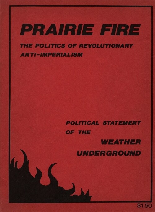 Prairie Fire: The Politics Of Revolutionary Anti-Imperialism - The Political Statement Of The Weather Underground (Reprint From The (Paperback)