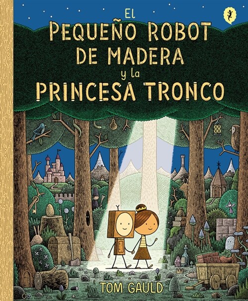 El Peque? Robot de Madera Y La Princesa Tronco / The Little Wooden Robot and Th E Log Princess (Hardcover)