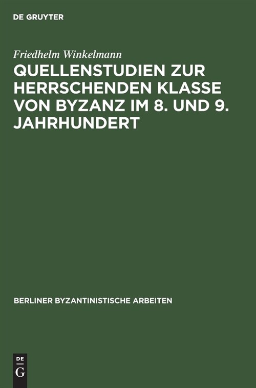 Quellenstudien zur Herrschenden Klasse von Byzanz im 8. und 9. Jahrhundert (Hardcover, Reprint 2021)