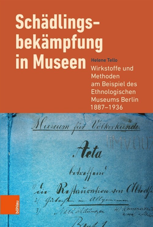 Schadlingsbekampfung in Museen: Wirkstoffe Und Methoden Am Beispiel Des Ethnologischen Museums Berlin 1887-1936 (Hardcover)