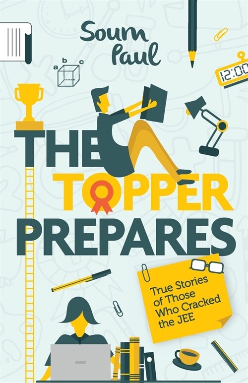 The Topper Prepares: True Stories of Those Who Cracked the JEE (Paperback)