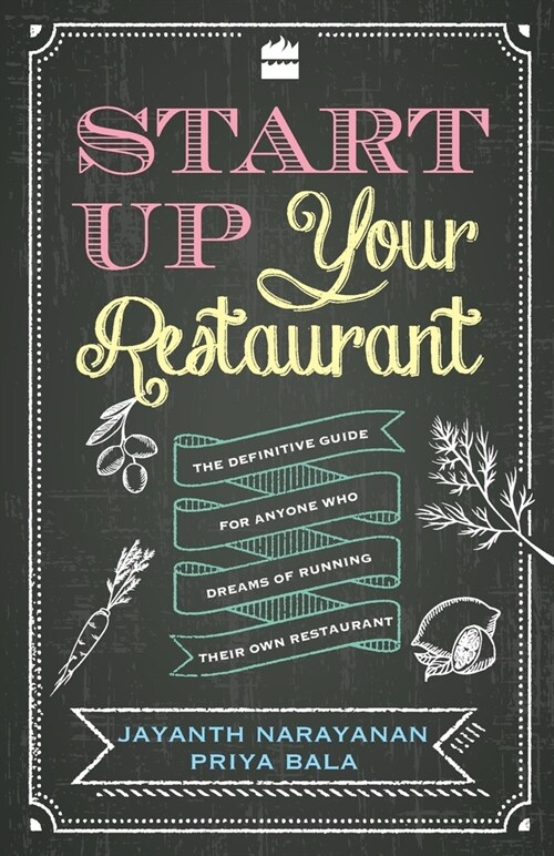 Start Up Your Restaurant: The Definitive Guide for Anyone Who Dreams of Running Their Own Restaurant (Paperback)