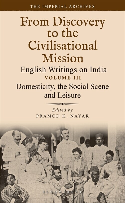 Domesticity, the Social Scene and Leisure: From Discovery to the Civilizational Mission: English Writings on India, the Imperial Archive, Volume 3 (Hardcover)