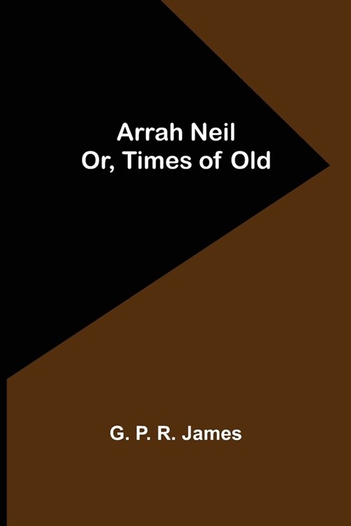 Arrah Neil; or, Times of Old (Paperback)