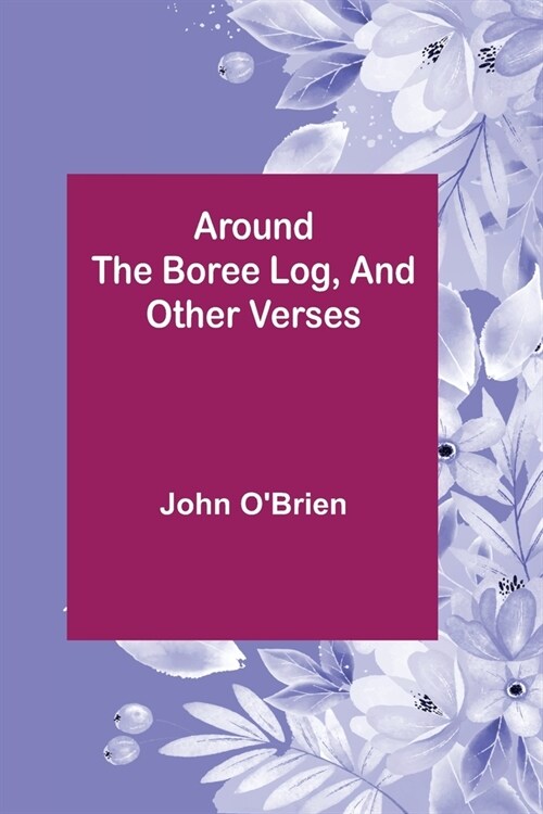 Around the Boree Log, and Other Verses (Paperback)