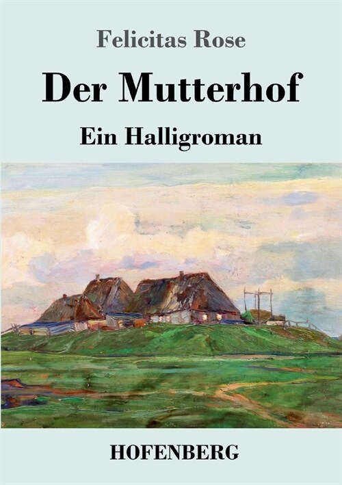 Der Mutterhof: Ein Halligroman (Paperback)