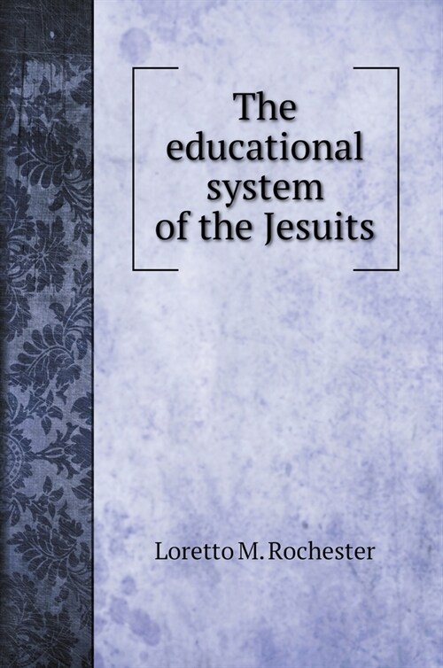 The educational system of the Jesuits (Hardcover)
