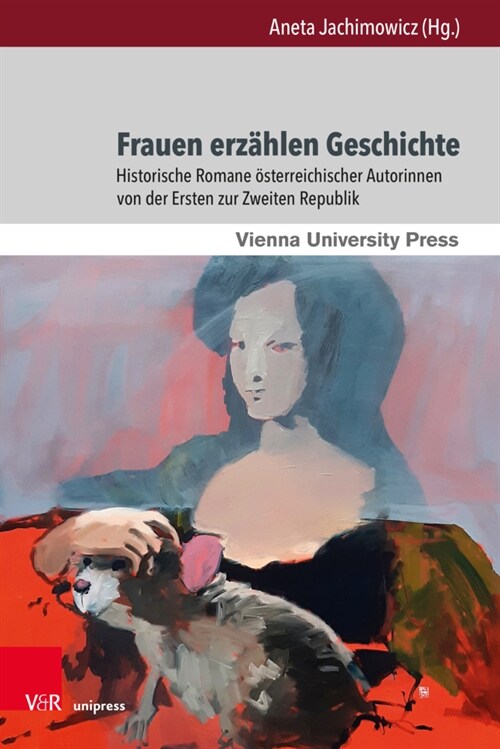 Frauen Erzahlen Geschichte: Historische Romane Osterreichischer Autorinnen Von Der Ersten Zur Zweiten Republik (Hardcover)