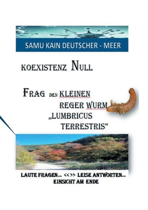 KOEXISTENZ NULL - Frag den kleinen Reger Wurm Lumbricus Terrestris: Laute Fragen  Leise Antworten - Einsicht Am Ende (Paperback)