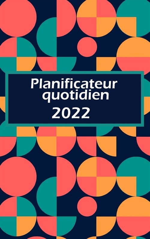 Agenda quotidien 2022: Une page par jour: planificateur quotidien avec espace pour les priorit?, liste de t?hes horaire et section notes. (Hardcover)