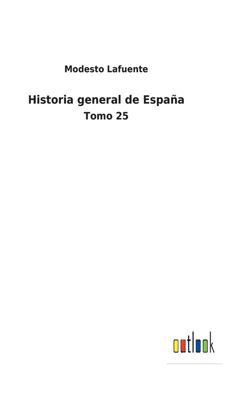 Historia general de Espa?: Tomo 25 (Hardcover)