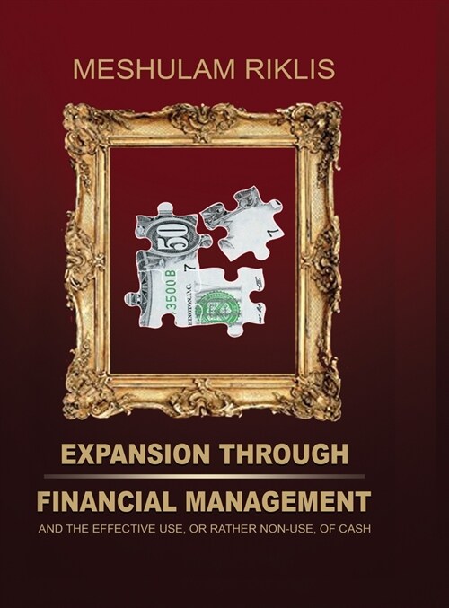 Expansion through Financial Management: and the effective use, or rather non-use, of cash. (Hardcover)
