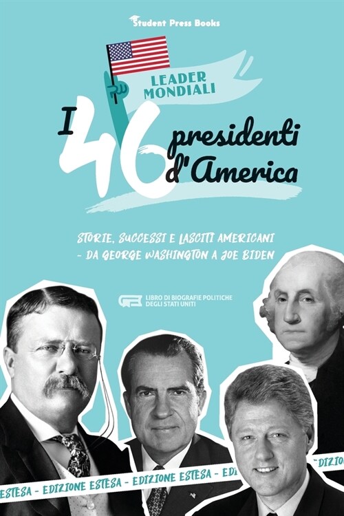 I 46 presidenti americani: Storie, successi e lasciti americani - Da George Washington a Joe Biden (Libro di biografie politiche degli Stati Unit (Paperback)