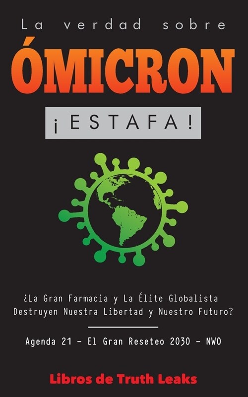 La Verdad Sobre ?icron: 좪stafa! 풪a Gran Farmacia y La ?ite Globalista Destruyen Nuestra Libertad y Nuestro Futuro? Agenda 21 - El Gran Rese (Paperback)