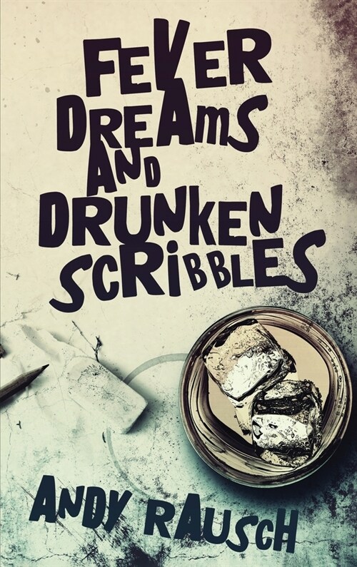 Fever Dreams and Drunken Scribbles (Hardcover)