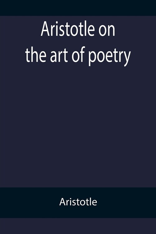 Aristotle on the art of poetry (Paperback)