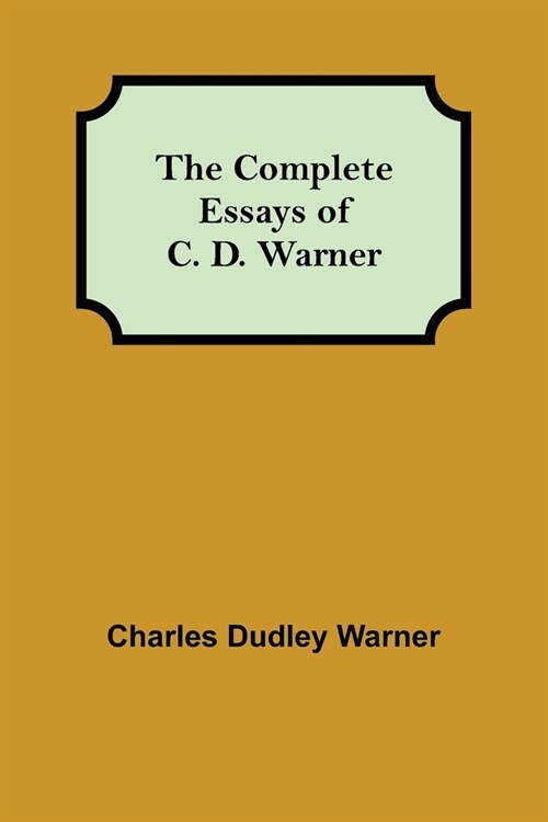 The Complete Essays of C. D. Warner (Paperback)