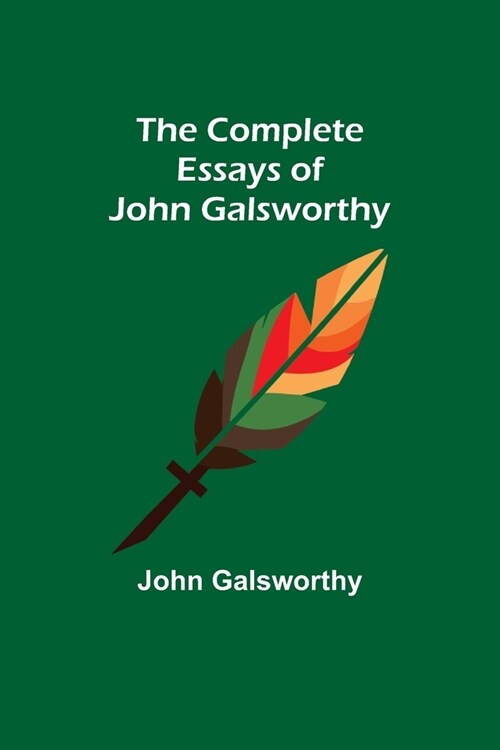 The Complete Essays of John Galsworthy (Paperback)