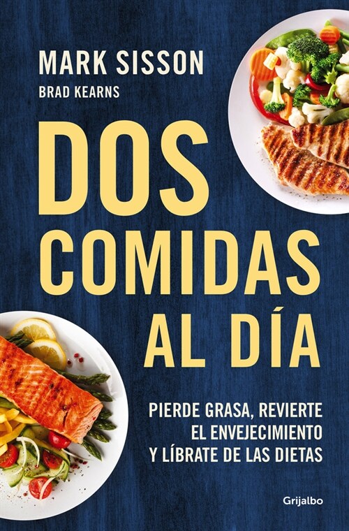 DOS Comidas Al D?: Pierde Grasa, Revierte El Envejecimiento Y L?rate de Las Dietas/ Two Meals a Day: The Simple, Sustainable Strategy to Lose Fat, R (Paperback)