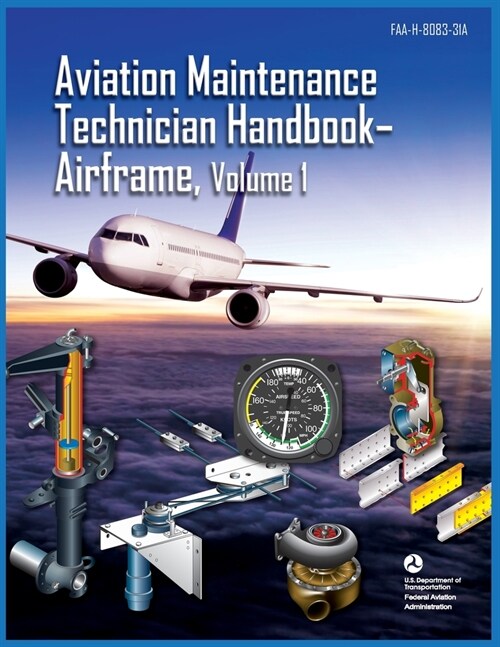 Aviation Maintenance Technician Handbook Airframe Volume 1: Faa-H-8083-31a (Paperback)