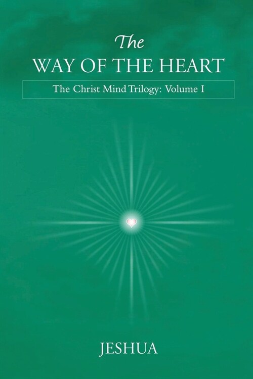 The Way of the Heart: Christ Mind Trilogy: Volume I (Paperback)