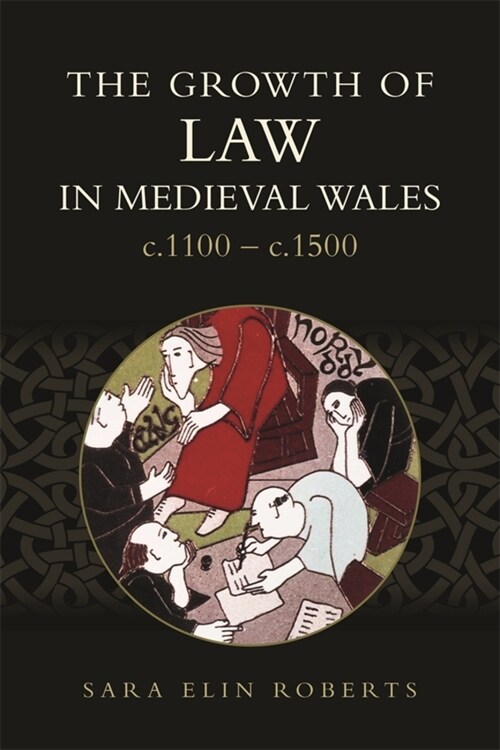 The Growth of Law in Medieval Wales, c.1100-c.1500 (Hardcover)