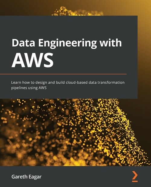 Data Engineering with AWS : Learn how to design and build cloud-based data transformation pipelines using AWS (Paperback)