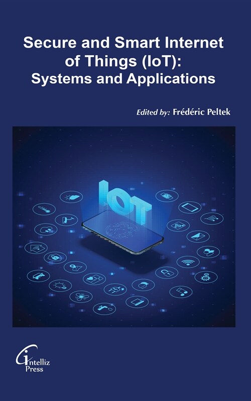 Secure and Smart Internet of Things (IoT): Systems and Applications