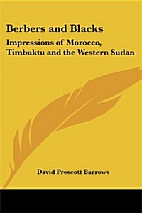 Berbers and Blacks: Impressions of Morocco, Timbuktu and the Western Sudan (Paperback)
