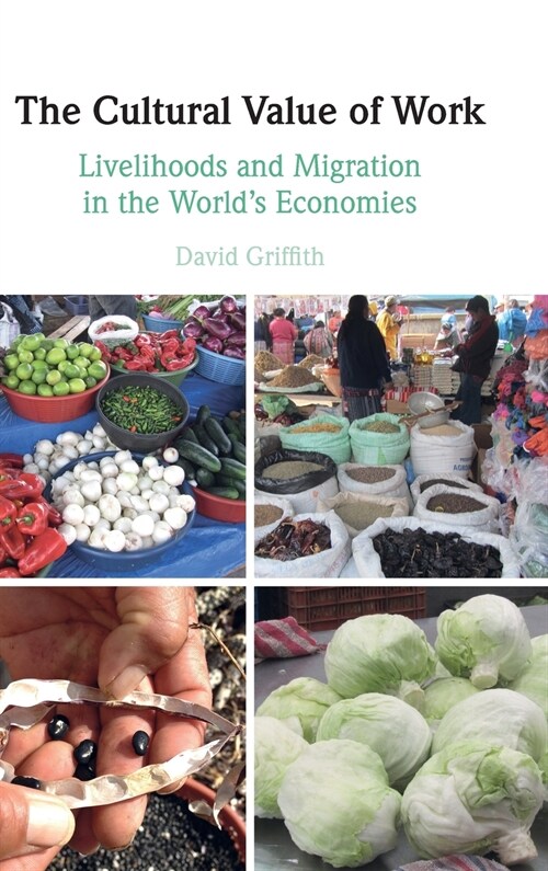 The Cultural Value of Work : Livelihoods and Migration in the Worlds Economies (Hardcover, New ed)