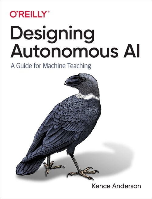Designing Autonomous AI: A Guide for Machine Teaching (Paperback)