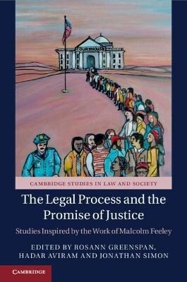 The Legal Process and the Promise of Justice : Studies Inspired by the Work of Malcolm Feeley (Paperback, New ed)