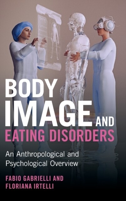 Body Image and Eating Disorders : An Anthropological and Psychological Overview (Hardcover, New ed)