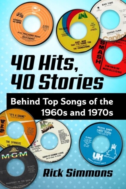 40 Hits, 40 Stories: Behind Top Songs of the 1960s and 1970s (Paperback)