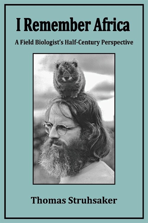 I Remember Africa: A Field Biologists Half-Century Perspective (Paperback)