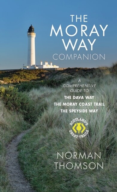 The Moray Way Companion : A Comprehensive Guide to The Dava Way, The Moray Coast Trail and the Speyside Way (Paperback)