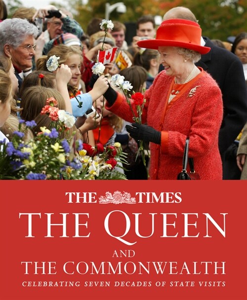 The Times The Queen and the Commonwealth : Celebrating Seven Decades of Royal State Visits (Hardcover)