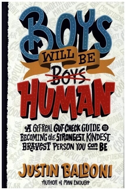 Boys Will Be Human: A Get-Real Gut-Check Guide to Becoming the Strongest, Kindest, Bravest Person You Can Be (Hardcover)