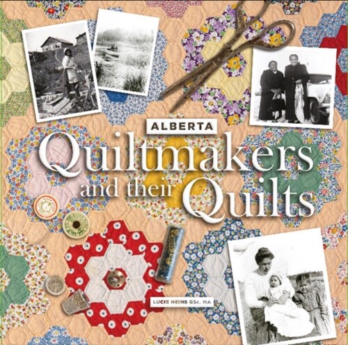 ALBERTA QUILTMAKERS AND THEIR QUILTS (Hardcover)