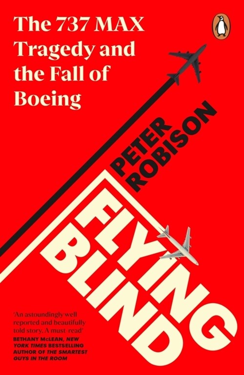Flying Blind : The 737 MAX Tragedy and the Fall of Boeing (Paperback)