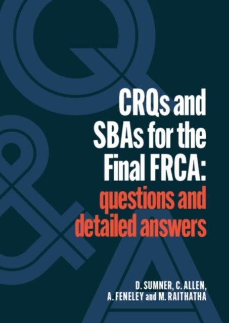 CRQs and SBAs for the Final FRCA : Questions and detailed answers (Paperback)