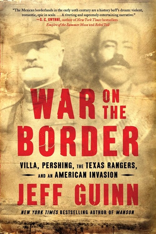 War on the Border: Villa, Pershing, the Texas Rangers, and an American Invasion (Paperback)