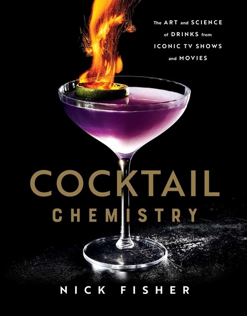 Cocktail Chemistry: The Art and Science of Drinks from Iconic TV Shows and Movies (Hardcover)