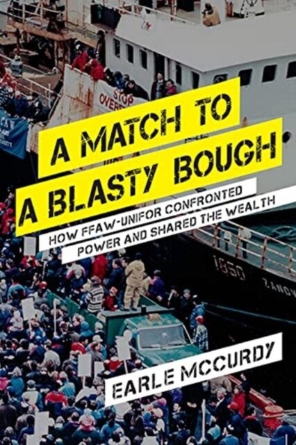 A Match to a Blasty Bough : How FFAW-Unifor confronted power and shared the wealth (Paperback)