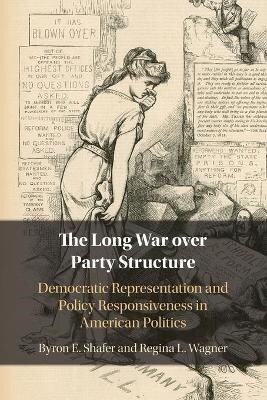 The Long War over Party Structure : Democratic Representation and Policy Responsiveness in American Politics (Paperback, New ed)