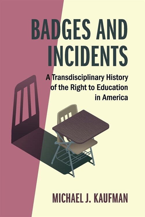 Badges and Incidents : A Transdisciplinary History of the Right to Education in America (Paperback, New ed)