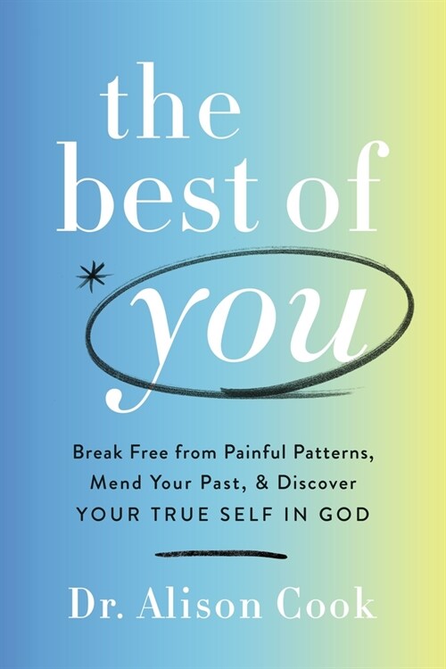 The Best of You: Break Free from Painful Patterns, Mend Your Past, and Discover Your True Self in God (Hardcover)